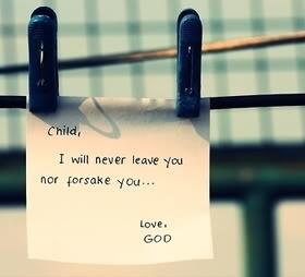 God Will Never Leave You Quotes Godly Tweets Di Twitter: "Dear Child、 I Will Never Leave You Nor Forsake You。  Love、 God #Yourgodlytweets #Godquotes #Sayings #Quotes  Http://T.co/Fxe9Jlegmf" / Twitter