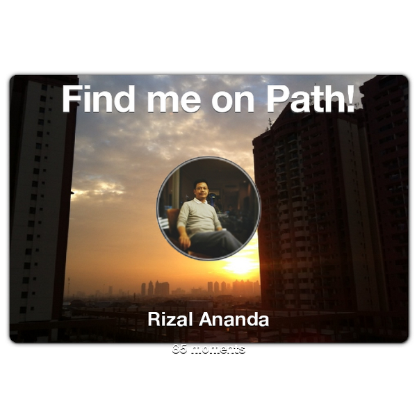 rizalananda's tweet image. I've shared 85 memories with my friends on #Path - see them now at path.com! #thepersonalnetwork