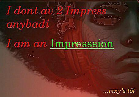 TheRealRexy's tweet photo. Am created to be impressed and not to impress http://t.co/xL3JHiMFua