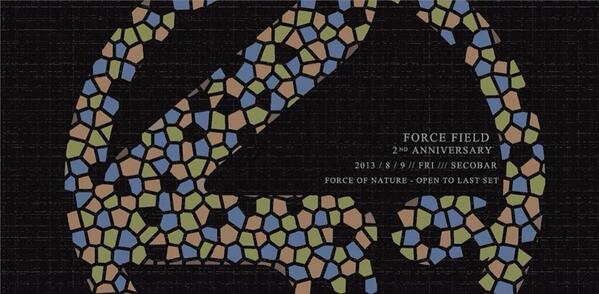 2013.08.09. (Fri) 'Force Field 2nd Anniversary' At Seco Shibuya！本日23:00からです！！！