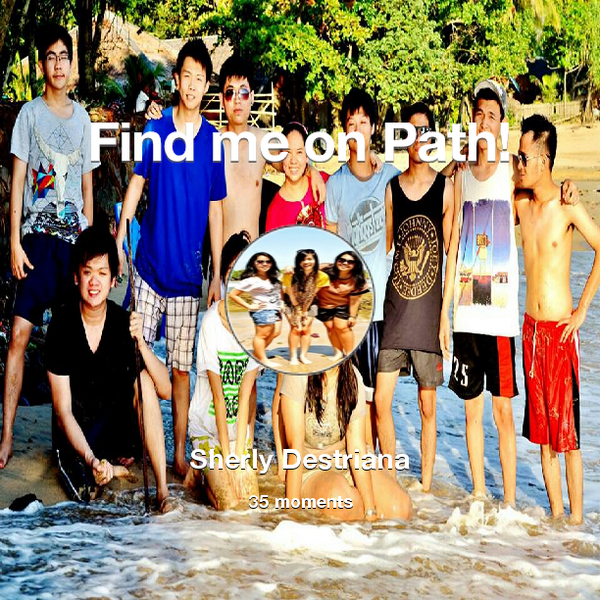 SherlyDhe's tweet photo. I've shared 35 memories with my friends on #Path - see them now at http://t.co/L0AZOtX6XK! #thepersonalnetwork http://t.co/D3xvMTfnag