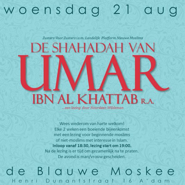 wo 21/aug 18:30 | lezing <a href="/nourdeenw/">Nourdeen Wildeman</a> | "Shahadah van Umar ibn al Khattab r.a." | <a href="/BMoskee/">Blauwe Moskee</a> HenriDunantstraat 16 A'dam