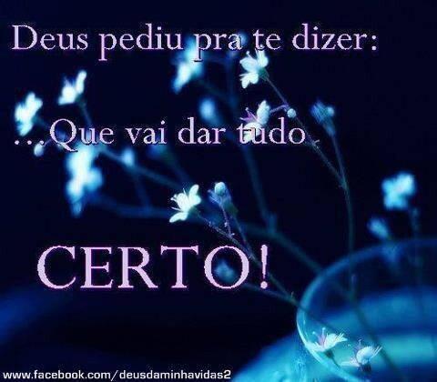 remacedo77's tweet image. "#Deus #pediu pra te #dizer: ... Que #vai #dar tudo #CERTO!" #Amém! #VaidartudocertoseDeusquiser! #Boatarde #dia #19