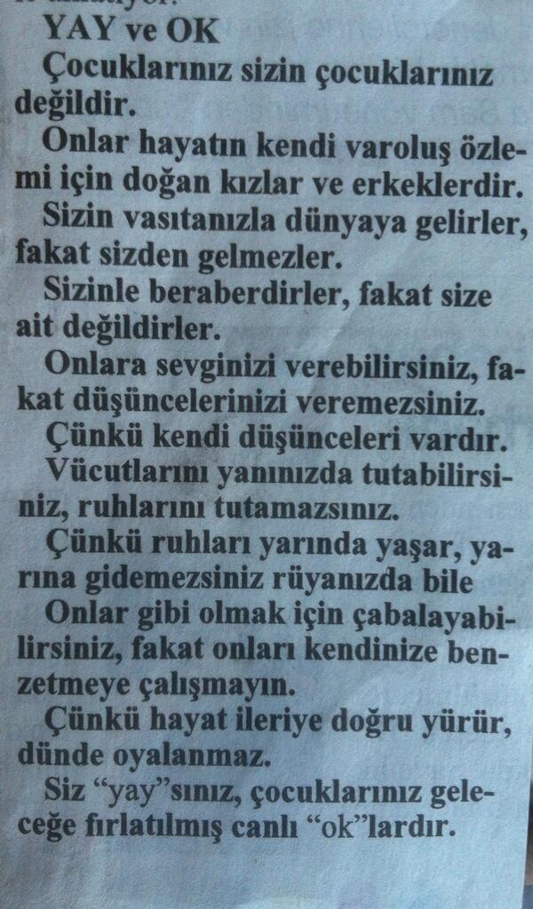 Halil Cibran'dan evladi olan herkese dokunan bence essiz bir yazi; Yay ve Ok... Mutlaka okuyun derim...