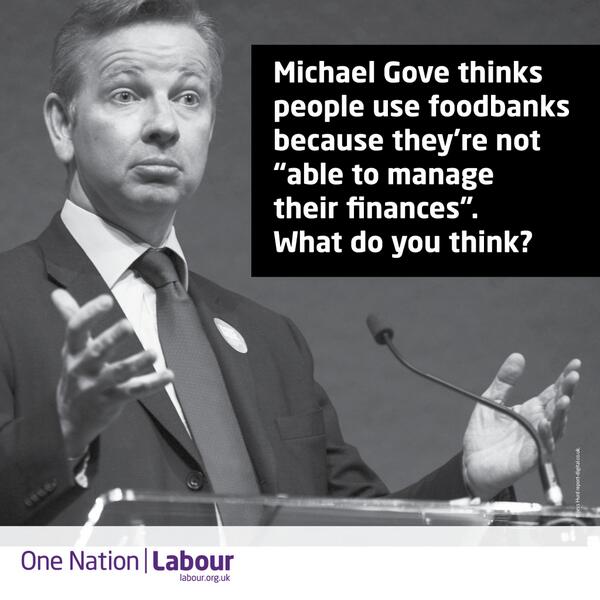 UKLabour's tweet photo. Michael Gove believes that those who rely on foodbanks to get by only have themselves to blame. http://t.co/4L5nOICfG8
