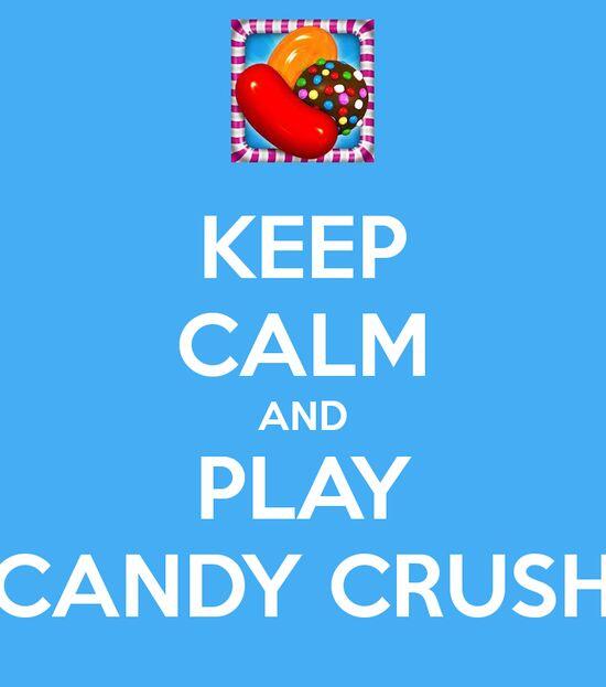 Candy Crush Saga - Keep calm andplay Candy Crush Saga!