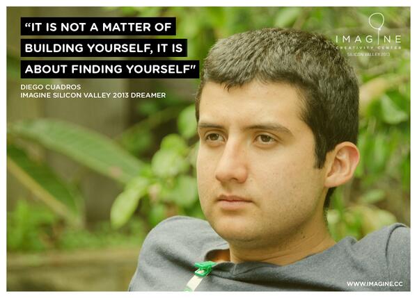 "It is not a matter of building yourself, it is about finding yourself." Diego, <a href="/DiegoCuadrosR/">Diego Cuadros Rojas</a> dreamer SV 2013,