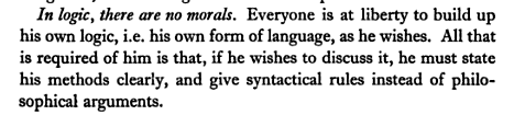 andrewpuzzo's tweet photo. In logic, there are no morals. Everyone is at liberty to build up his own logic, i.e. his own language, as he wishes. http://t.co/DWlwFkQfRn