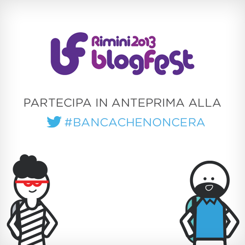 Da oggi fino al 22 siamo alla <a href="/blogfest/">BlogFest</a> di Rimini. Seguiteci con l'hashtag #bancachenoncera.