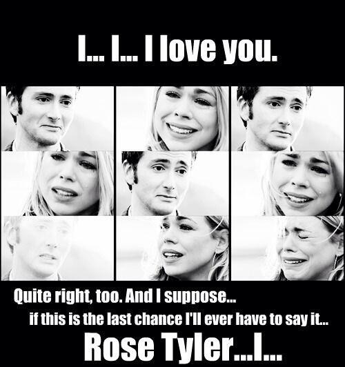 It s quite all right. Too right. Rose Tyler i Love you. Seems quite right. You are quite right.