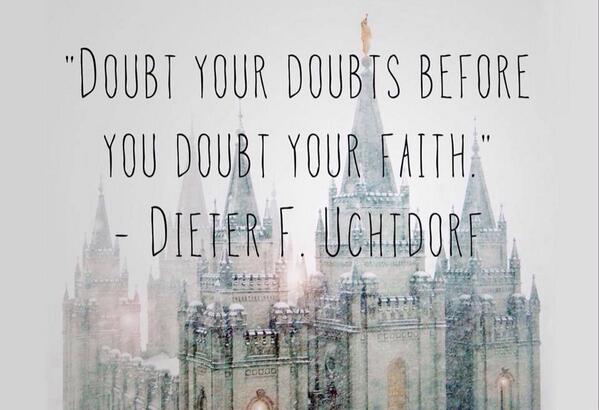 notmormonprobs's tweet photo. Dieter F. Uchtdorf: #lovethisquote #faith #doubt #ldsconf #NotMormonProblems http://t.co/mREJNgAQdk