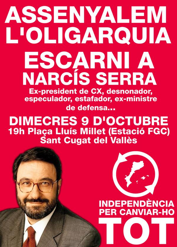 percanviarhotot's tweet photo. Dimecres 9 Sant Cugat del Vallès: ASSENYALEM L'OLIGARQUIA. Escarni a Narcís Serra. Estació FGC a les 19h. Que corri! http://t.co/NJz4psG02A