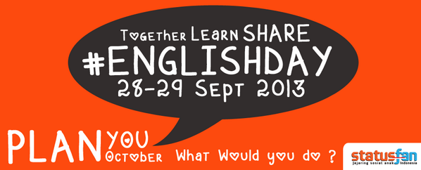 Untuk mengisi akhir bulan ini 28-29 September Sabtu/minggu kita adakan #EnglishDay dengan Tema Plan Oktober 2013 :D