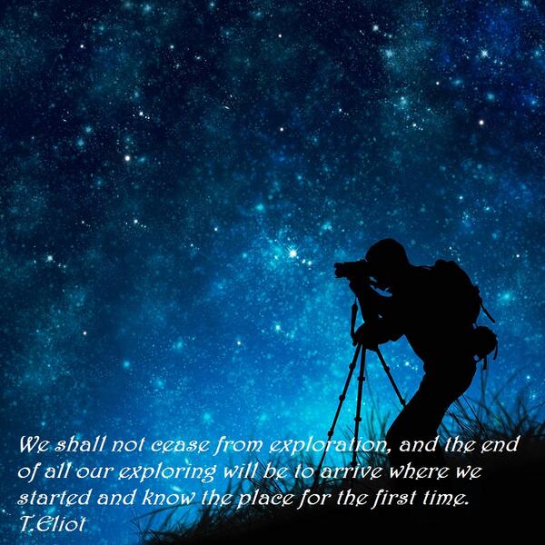 Rabe25's tweet photo. We shall not cease from exploration...the end of all our exploring will be to arrive where we started ... Eliot http://t.co/kPhVNVLR2e