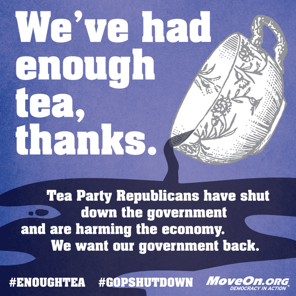 MoveOn's tweet photo. Had #EnoughTea? #GOPshutdown http://t.co/8g25VfD9Gi