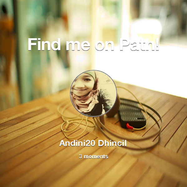 Andinimimooe's tweet photo. Find me on #Path now! Go to: http://t.co/93akUnCxvZ! #thepersonalnetwork http://t.co/8eVFBaJBXw