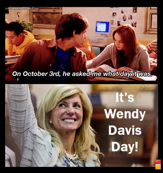 It's October 3rd. And it's @WendyDavisTexas Day. We can barely contain ourselves. #teamwendy