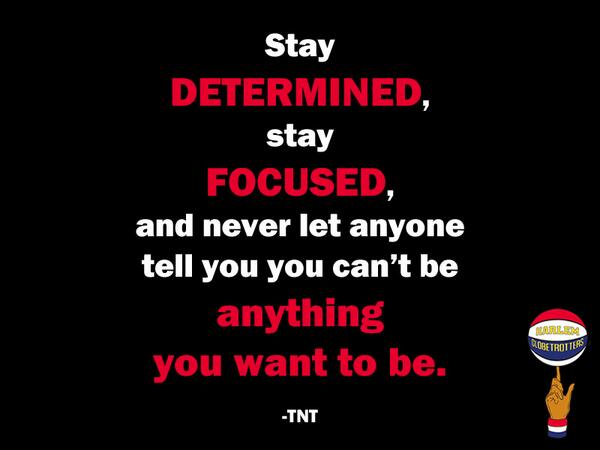 Harlem Globetrotters On Twitter Stay Determined Stay Focused New Stay Focused Quotes Harlem Globetrotters On Twitter Stay Determined Stay Focused New Stay Focused Quotes