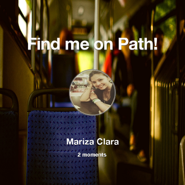marizaclara's tweet photo. Find me on #Path now! Go to: http://t.co/0rHXX6wCxR! #thepersonalnetwork http://t.co/UTtpe48G0y