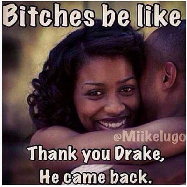 Bitches love drake...