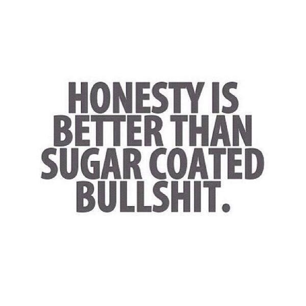 OttoOzols's tweet photo. Honesty is better than sugar coated bullshit. http://t.co/4KAZkAWjt3