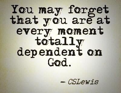CSLewisDaily's tweet photo. You may forget that you are at every moment totally dependent on God. #CSLewis http://t.co/LkbUmWQ8Je