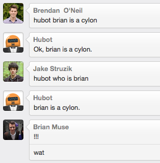 briancmuse's tweet image. These accusations are completely unfounded. “@trevorsuarez: Hubot, @briancmuse is a cylon.
#hubot #cylon #campfire http://t.co/wgxteA69m4”