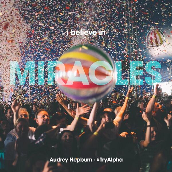 "I believe in miracles" - Audrey Hepburn #TryAlpha