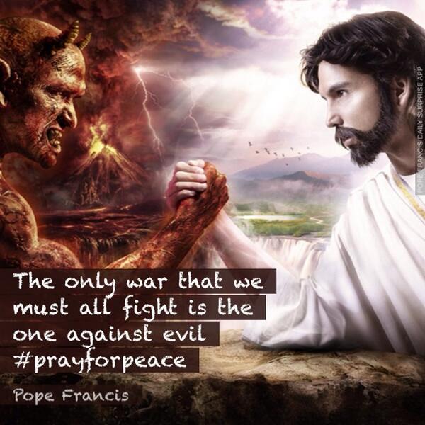 gabbybabra's tweet photo. #HCCRE The only war that we must all fight is the one against evil #prayforpeace @Pontifex http://t.co/e0oZkLphGZ