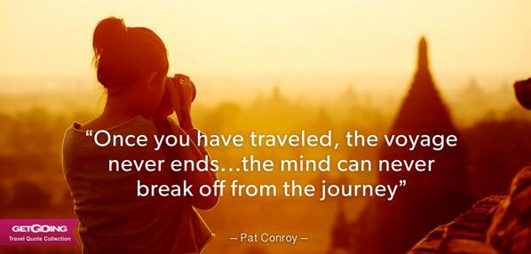 GetGoingTravel's tweet photo. Once you have traveled, the voyage never ends...the mind can never break off from the journey. #travel #QuoteOfTheDay http://t.co/KKVVunLW5v