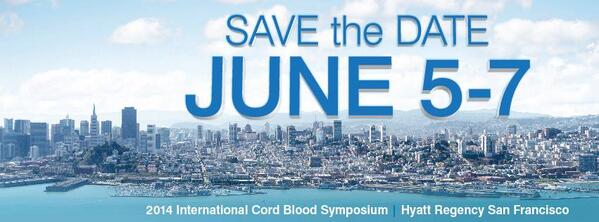 Mark Your Calendars! 12th Annual International #CordBlood Symposium | June 5-7, 2014 | #SanFrancisco