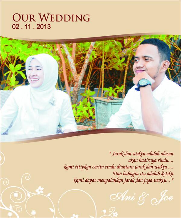 Invitation for ALL

Our Wedding "Ani &amp; Joe" Sangatta, 2 Nop 2013 Jalan Benuaq No. N130 Swarga Bara