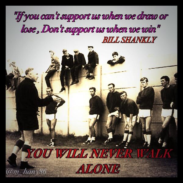 M_hany86's tweet photo. WIN , LOSE Or DRAW
YOU'LL NEVER WALK ALONE
#LFC #YNWA http://t.co/UvDxwNEGEG