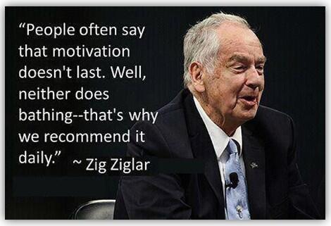 People often say that motivation don't last. Well, neither does bathing, that's why we recommend it daily.