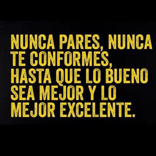 No te conformes, sigue, lucha y gana.
