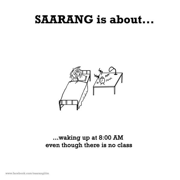 Here comes #SaarangIsAbout #2! All we have to say is, which engineer wakes up at 8 am even if THERE IS CLASS?! :P