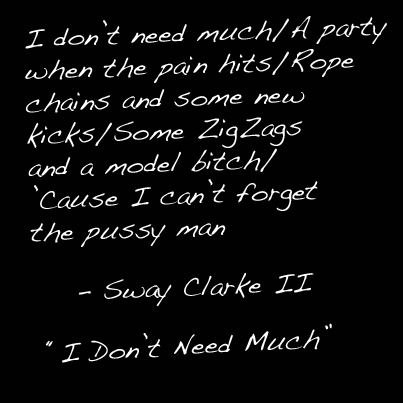 RIFF: Judge not a man’s attachment to ‘#pussy‘, anyhow; .@SwayClarkeII's '#IDontNeedMuch' | ow.ly/qyA6K |