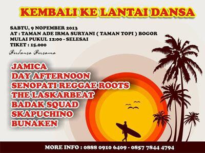 KEMBALI KE LANTAI DANSA 9 Nov'13 di Taman topi Bogor JAM 13.00 <a href="/jamica_band/">Jamica</a> <a href="/dayafternoon/">apocalypse</a> <a href="/SenopatiRR/">Senopati ReggaeRoots</a> etc, HTM 15K