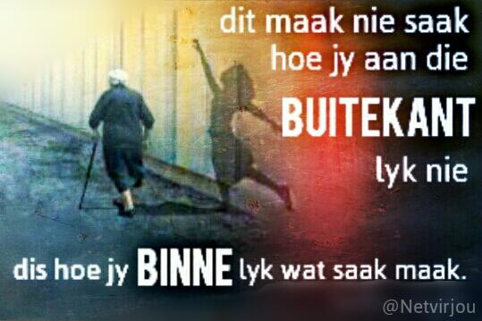 Dis hoe jy binne lyk wat saak maak. #Afrikaans #Quote #Netvirjou