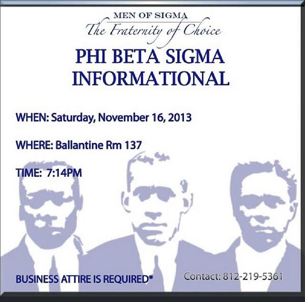 Are you interested in becoming a man of Phi Beta Sigma? Come to our informational this Saturday in BH 137 at 7:14 pm.