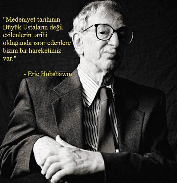 yserdaroguz's tweet image. #Hobsbawm &quot;Medeniyet tarihinin büyük ustaların değil ezilenlerin tarihi olduğunda ısrar edenlere bir hareketimiz var&quot;