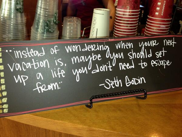 lauraj44's tweet photo. Seth Godin quoted at my local small town Starbucks--I couldn't agree more with this! http://t.co/JeViWA7P60