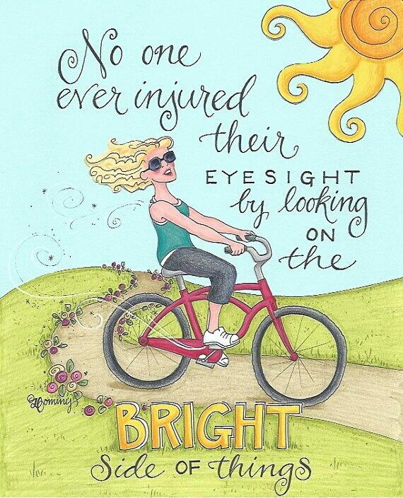 No one ever injured their eyesight by looking on the bright side of things!
