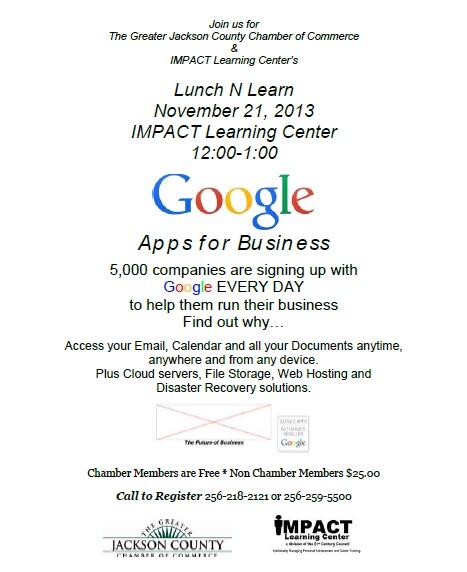 Google Apps for Business
November 21st  Lunch &amp; Learn  12:00 -- 1:00
Call to reserve your spot!
256-218-2121