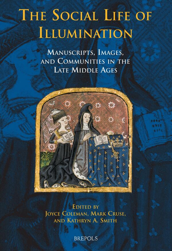The Social Life of Illumination. Manuscripts, Images, and Communities in the Late Middle Ages bit.ly/1iODeSi