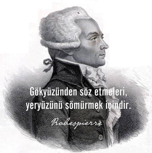 sertcorehayat's tweet photo. "Gökyüzünden söz etmeleri, yeryüzünü sömürmek içindir."  - Maximilien Robespierre http://t.co/d9o6BjiuUD