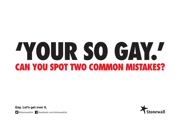 stonewalluk's tweet image. 'Your so gay!' Can you spot the two common mistakes? #GetOverIt