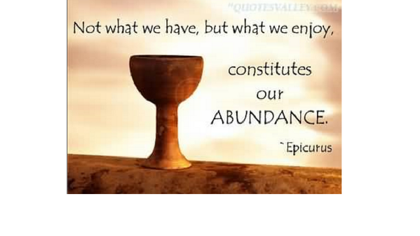 elaineborlace's tweet image. Not what we have, 
but what we enjoy,
constitutes our abundance.
- Epicurus
 #quote  #happywithin      #philosophy