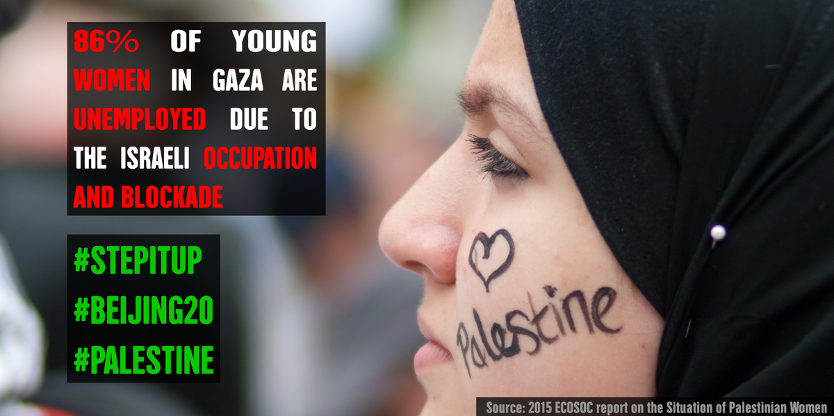 Palestine_UN's tweet image. Bc of illegal Israeli occupation &amp;amp;blockade 86% of young women in #Gaza are unemployed #StepItUp #Beijing20 #Palestine