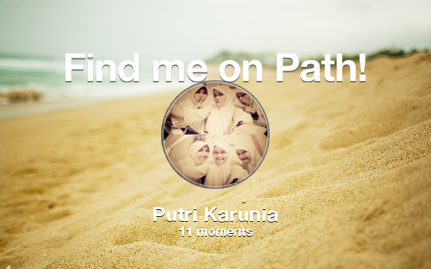Find me on #Path now! Go to: path.com! #thepersonalnetwork